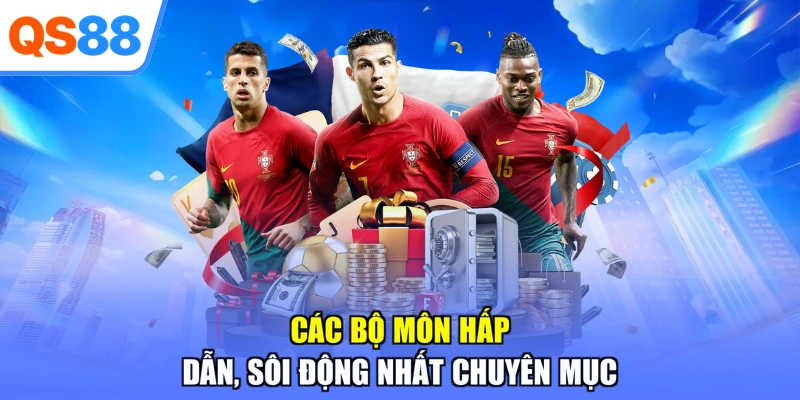 Các bộ môn hấp dẫn, sôi động nhất chuyên mục