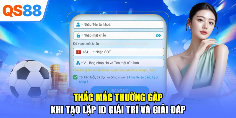Thắc mắc thường gặp khi tạo lập ID giải trí và giải đáp